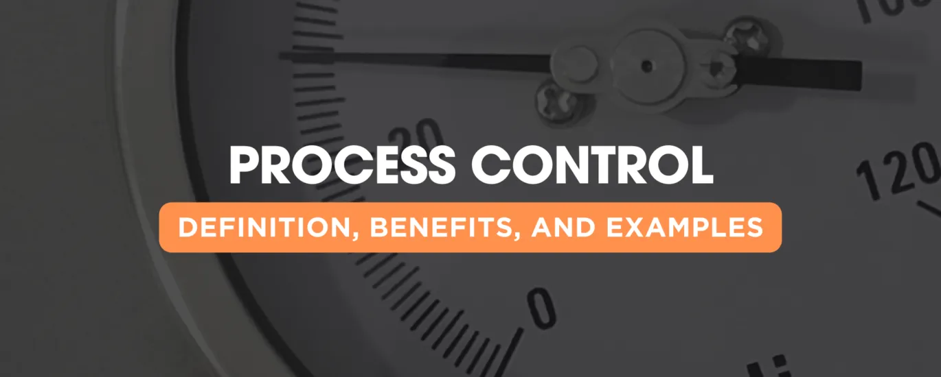 Understanding Process Control: Definition, Benefits, and Examples