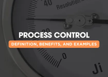 Understanding Process Control: Definition, Benefits, and Examples