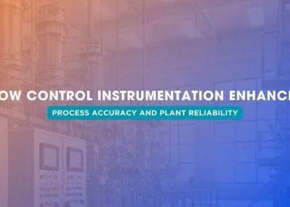 How Control Instrumentation Enhances Process Accuracy and Plant Reliability