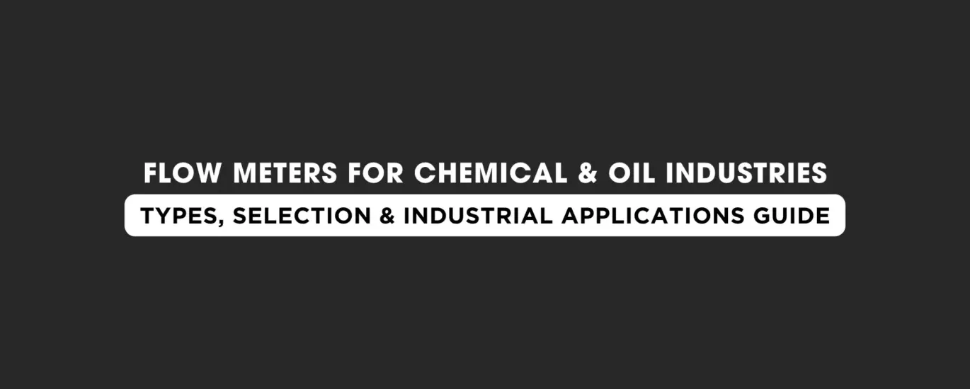 Flow Meters for Chemical & Oil Industries Types, Selection & Industrial Applications Guide | Japsin Instrumentation - Since 1974