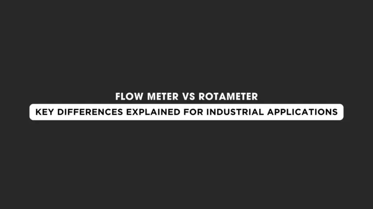Flow Meter vs Rotameter – Key Differences Explained