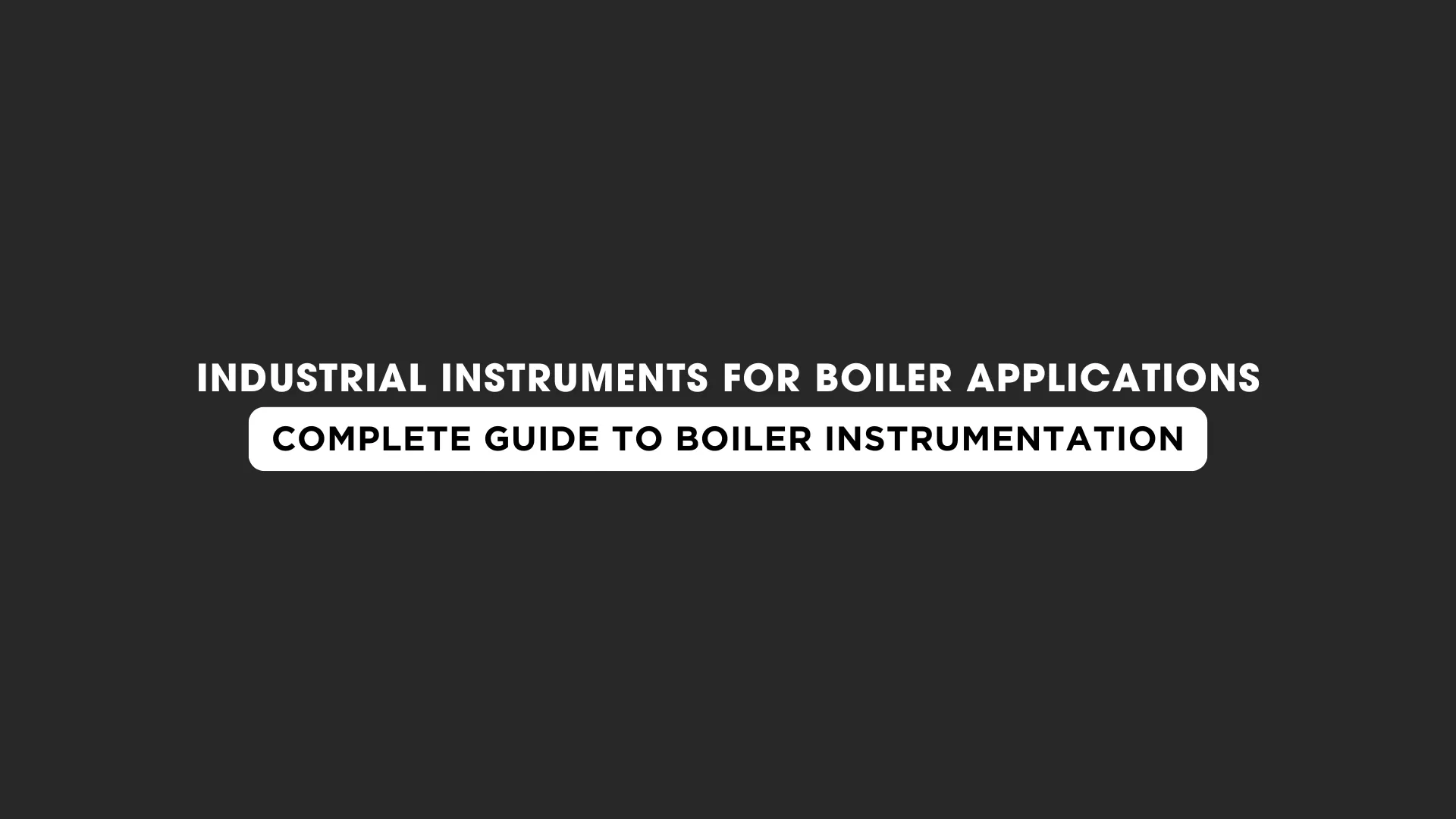 Industrial Instruments for Boiler Applications | Complete Guide to ...