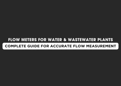 Flow Meters for Water & Wastewater Plants: Complete Guide for Accurate Flow Measurement