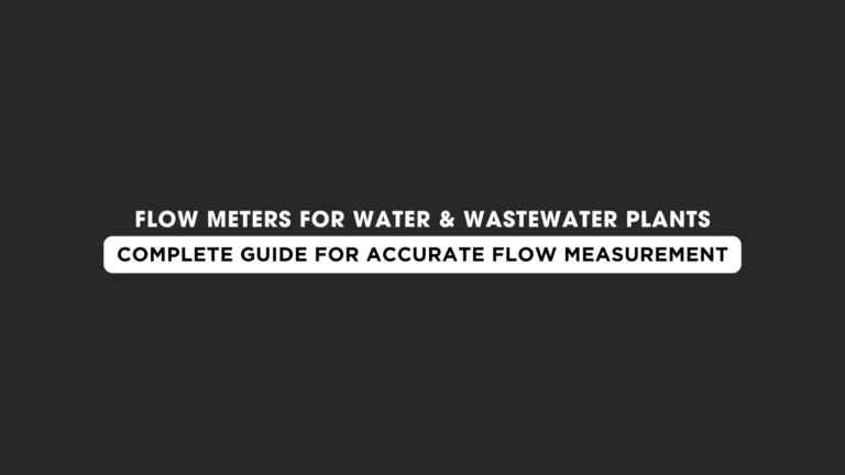 Flow Meters for Water & Wastewater Plants: Complete Guide for Accurate Flow Measurement