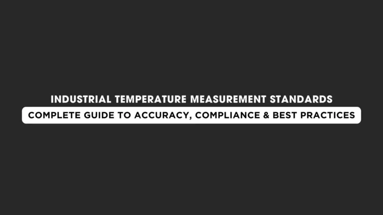 Industrial Temperature Measurement Standards: Complete Guide for Modern Industries