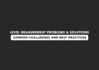 Industrial level measurement problems and solutions using level transmitters, gauges, switches, ultrasonic and radar sensors