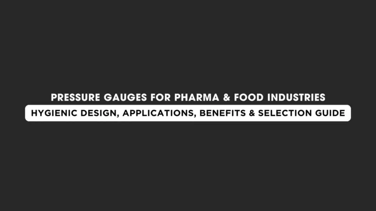 Pressure Gauges for Pharma & Food Industries: Hygienic Design, Applications, Benefits & Selection Guide