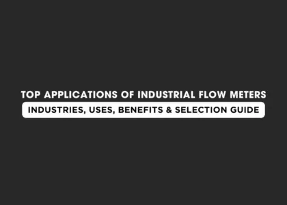 Top Applications of Industrial Flow Meters