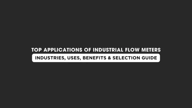 Top Applications of Industrial Flow Meters: Industries, Uses, Benefits & Selection Guide