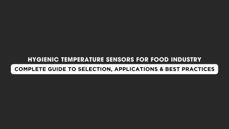 Hygienic Temperature Sensors for Food Industry: Complete Guide to Selection, Applications & Best Practices