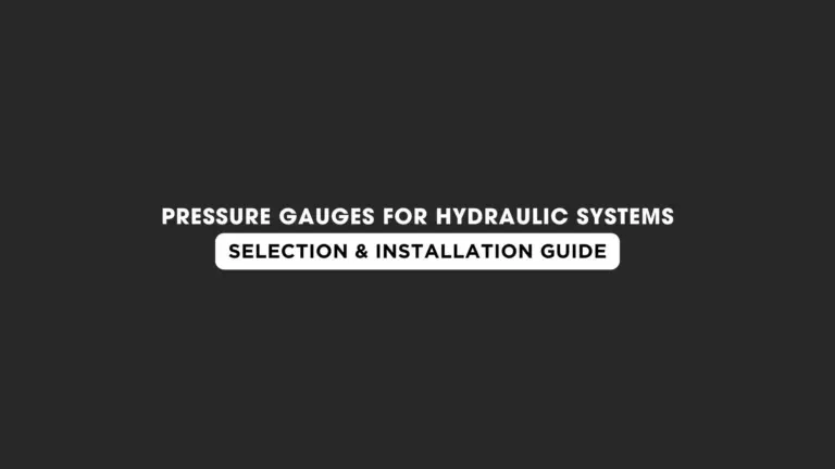 Pressure Gauges for Hydraulic Systems: Selection & Installation Guide