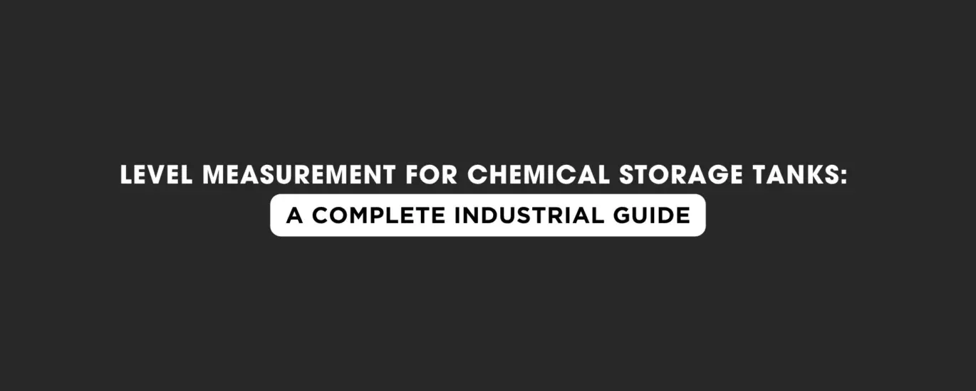 Level Measurement for Chemical Storage Tanks: A Complete Industrial Guide