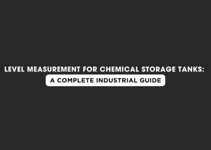 Level Measurement for Chemical Storage Tanks: A Complete Industrial Guide