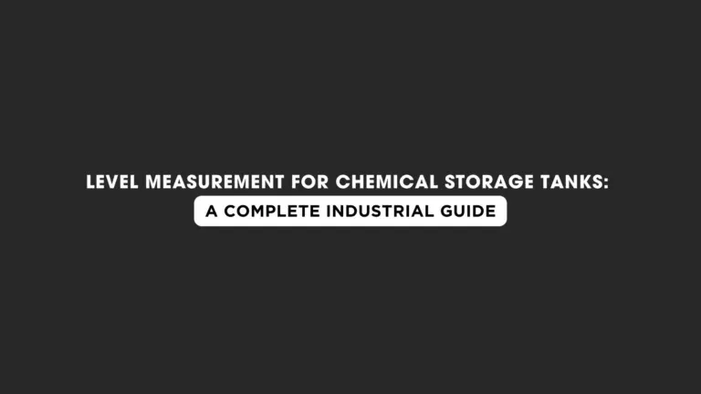 Level Measurement for Chemical Storage Tanks: A Complete Industrial Guide