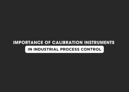 Importance of Calibration Instruments in Industrial Process Control l Japsin Instrumentation - Since 1974