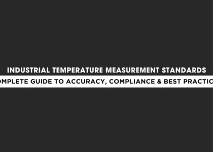 Industrial temperature measurement standards using RTDs, thermocouples, temperature transmitters, and temperature gauges in process industries