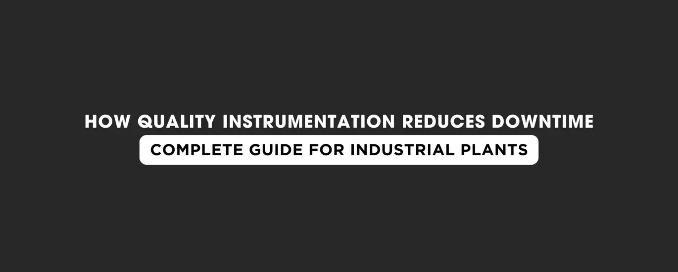 How Quality Instrumentation Reduces Downtime: A Complete Industrial Guide